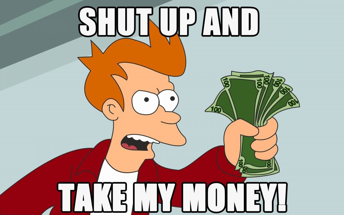 Take my money!